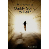 Momma Is Daddy Going To Hell?, De Short, Tyrone. Editorial Tyrone Short, Tapa Blanda En Inglés