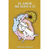 Libro: El Amor Me Supo A Ti (spanish Edition)