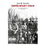 Contra Hitler Y Stalin. La Resistencia En Europa (1936-1956)