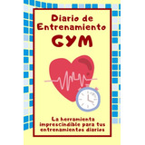 Diario De Entrenamiento Gym: La Herramienta Imprescindible P