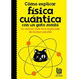 Libro Como Explicar Fisica Cuantica Con Un Gat