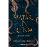 Matar Un Reino: La Tierra Pertenece A Los Humanos. Pero El Mar El Mar Es Nuestro., De Alexandra Christo., Vol. 1.0. Editorial Océano Gran Travesía, Tapa Blanda, Edición 1 En Español, 2018