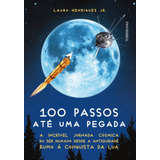 100 Passos Até Uma Pegada: A Incrível Jornada Cósmica Do Ser Humano Desde A Antiguidade Rumo À Conquista Da Lua, De Henriques Jr., Lauro. Starling Alta Editora E Consultoria  Eireli, Capa Mole Em Port