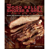 The Wood Pellet Smoker And Grill Cookbook : Recipes And Techniques For The Most Flavorful And Del..., De Peter Jautaikis. Editorial Ulysses Press, Tapa Dura En Inglés