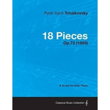 18 Pieces - A Score For Solo Piano Op.72 (1893) - Pyotr I...