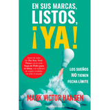 En Sus Marcas, Listos, ¡ya!: En Sus Marcas, Listos, ¡ya!, De Mark Victor Hansen. Editorial Taller Del Éxito, Tapa Blanda, Edición 1 En Español, 2023