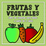 Libro: Frutas Y Vegetales Libro De Colorear Para Niños A De