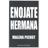 Libro Enojate Hermana - Malena Pichot - Futurock