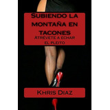 Libro Subiendo La Montaã±a En Tacones: Atrã©vete A Echar ...