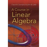 A Course In Linear Algebra, De David B. Damiano. Editorial Dover Publications Inc., Tapa Blanda En Inglés