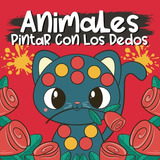 Animales - Libro De Pintar Con Dedos Para Niños: Libro Para