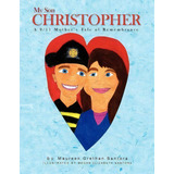 My Son Christopher, De Maureen Crethan Santora. Editorial Xlibris, Tapa Blanda En Inglés