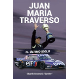 Libro Juan María Traverso El Último Ídolo Tc Ford Nuevo!!!!