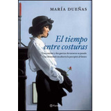 El Tiempo Entre Costuras, De María Dueñas. Editorial Planeta, Tapa Blanda En Español, 2013
