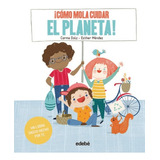 Ãâ¡cãâmo Mola Cuidar El Planeta!, De Dolz Peidró, Carme. Editorial Edebe, Tapa Dura En Español