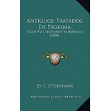 Libro Antiguos Tratados De Esgrima : Siglo Xvii Nuevament...