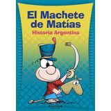 Machete De Matias, El - Historia Argentina, De Sendra, Fernando. Editorial Edic.b En Español