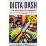 Dieta Dash : La Guia Definitiva De Dieta Dash Para Perder Peso, Bajar La Presion Sanguinea Y Dete..., De Mark Evans. Editorial Sd Publishing Llc, Tapa Blanda En Español