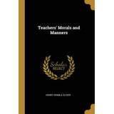 Libro Teachers' Morals And Manners - Oliver, Henry Kemble