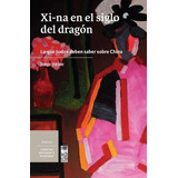 Libro Xi-na En El Siglo Del Dragón. Lo Que Todos Deben Sabe