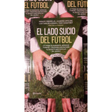 El Lado Sucio Del Fútbol Sobornos Negocios Turbios Traicion