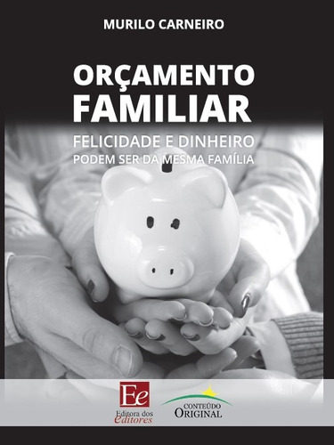 Orçamento Familiar: Felicidade E Dinheiro Podem Ser Da Mesma Família, De Carneiro, Murilo. Editora Dos Editores Eireli, Capa Mole Em Português, 2019