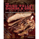 The Wood Pellet Smoker And Grill Cookbook : Reci(bestseller)