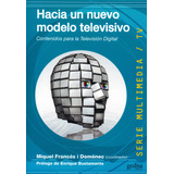 Hacia Un Nuevo Modelo Televisivo: Contenidos Para La Televisión Digital, De Francés, Mique. Serie Multimedia/comunicación Editorial Gedisa En Español, 2009