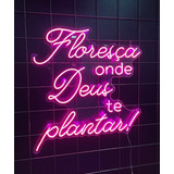 Letreiro Neon Led - Floresça Onde Deus Te Plantar! - 70x75cm