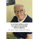 La Vertiente Pol Tico-social En La Poes A De Guillermo Guti Rrez Morales, De Ruben Maldonado Jimenez. Editorial Createspace Independent Publishing Platform, Tapa Blanda En Español