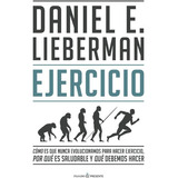 Ejercicio: Como Es Que Nunca Evolucionamos Para Hacer Ejercicio, Por Qu, De Daniel E. Lieberman. Editorial Pasado & Presente, Tapa Blanda, Edición 1 En Español, 2020