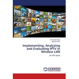 Libro Implementing, Analyzing And Evaluating Iptv In Wire...