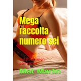 Libro: Mega Raccolta Numero Sei (porn Stories) (italian Edit