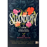 Serendipity El Amor Como Nunca Lo Has Visto - Marissa Meyer