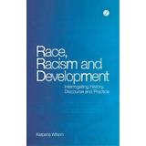 Race, Racism And Development, De Kalpana Wilson. Editorial Zed Books Ltd, Tapa Blanda En Inglés