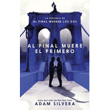 Libro Al Final Muere El Primero - Adam Silvera