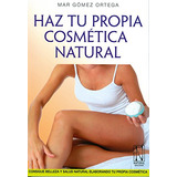 Libro Haz Tu Propia Cosmetica Natural De Mar Gomez Ortega Na
