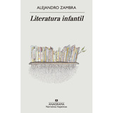 Literatura Infantil, De Zambra, Alejandro. Editorial Anagrama, Tapa Blanda, Edición 1 En Español, 2023