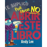 Libro Te Lo Suplico ... Por Favor No Abrir Este Libro ! 