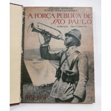 Livro Antigo A Força Pública De São Paulo 1831 - 1931