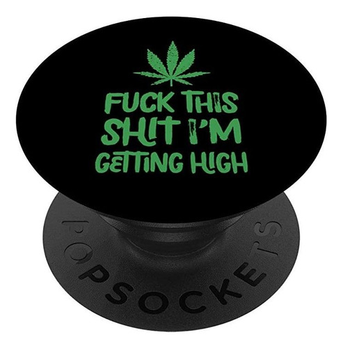 Fuck This Shit Getting High Marijuana Leaf Cannabis Weed Po