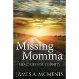 Missing Momma, De James A Mcmenis. Editorial Xulon Press, Tapa Blanda En Inglés