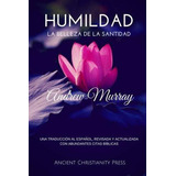 Humildad: La Belleza De La Santidad, De Andrew Murray. Editorial Ancient Christianity, Tapa Blanda En Español, 2015