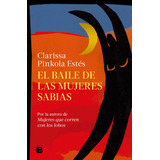 El Baile De Las Mujeres Sabias, De Estés, Clarissa Pinkola. Serie Ediciones B Editorial Ediciones B, Tapa Blanda En Español, 2022