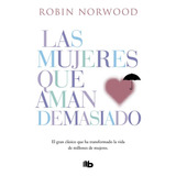 Mujeres Que Aman Demasiado - Norwood, Robin