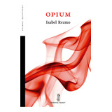 Opium, De Rezmo, Isabel. Editorial Nazarí S.l., Tapa Blanda En Español