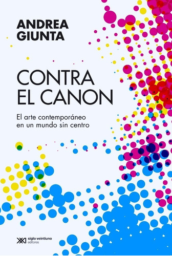 Contra El Canon - El Arte Contemporaneo En Un Mundo Sin Cent