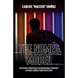 The Nomeg Model: Creating A Profitable International.., De Carlos Muñoz. Editorial Advantage Media Group (may 17, 2022) En Inglés