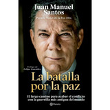 La Batalla Por La Paz Juan Manuel Santos · Planeta