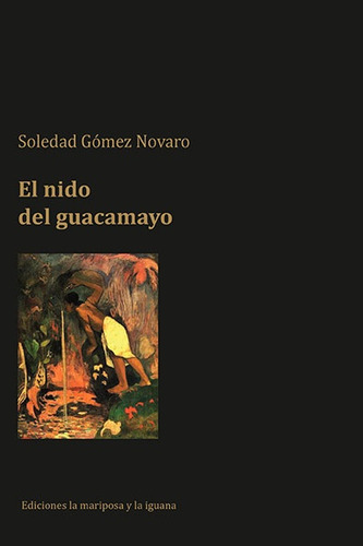 Nido Del Guacamayo, El, De Soledad Gómez Novaro. Editorial Ediciones La Mariposa Y La Iguana, Edición 1 En Español